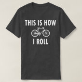 This is How I Roll Funny Cycling Biking Biker Tシャツ (デザイン正面)