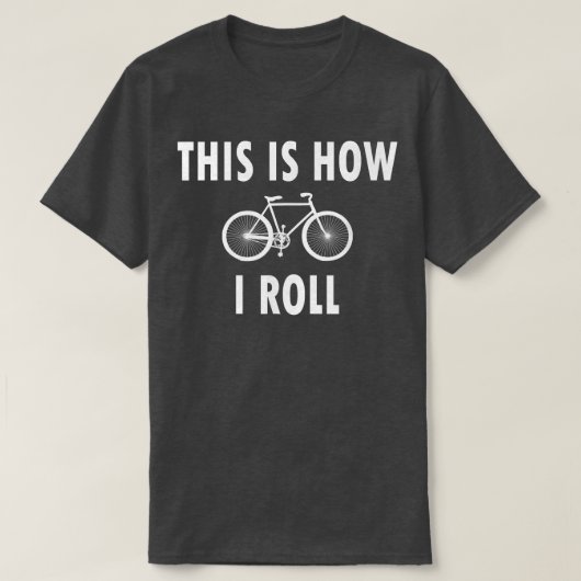 This is How I Roll  Funny Cycling Biking Biker  Tシャツ (デザイン正面)