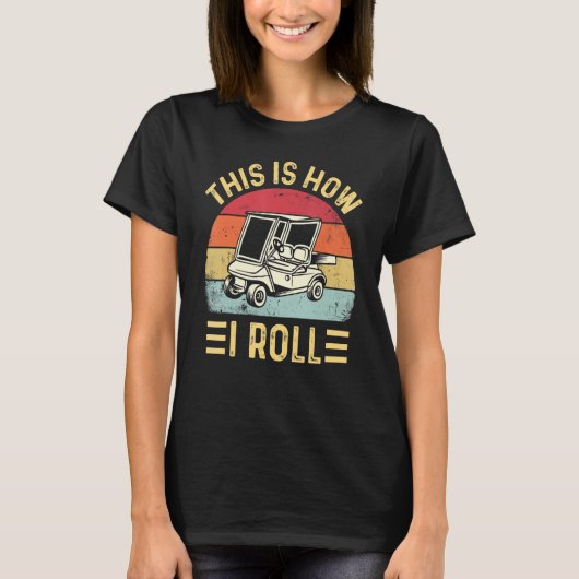 This is How I Roll Funny Golf Cart Golfers_2 Tシャツ (正面)