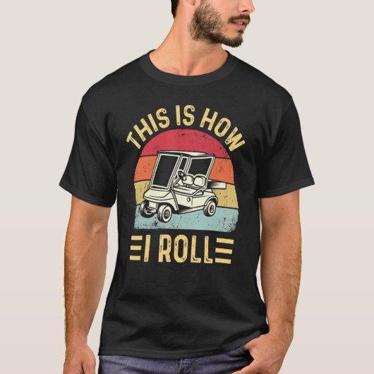 This is How I Roll Funny Golf Cart Golfers_2 Tシャツ (正面)