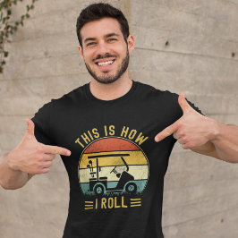 This is How I Roll Funny Golf Lovers Tシャツ