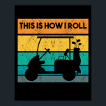 This Is How I Roll Funny Retro Golf Cart Saying ポスター<br><div class="desc">If you know a stylish golfer who loves to ride the golf cart across the green from hole to hole on the golf course,  this retro attire is perfect.</div>