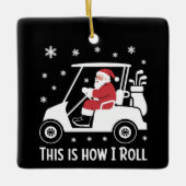 This is How I Roll Funny Santa Riding A Golf Cart セラミックオーナメント (正面)