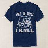 This Is How I Roll Golf Cart For Golfer Tシャツ (デザイン正面)