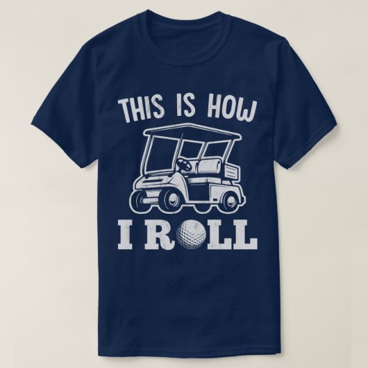 This Is How I Roll Golf Cart For Golfer Tシャツ (デザイン正面)