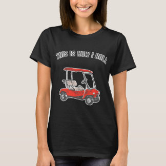 This Is How I Roll Golf Cart Funny Tシャツ