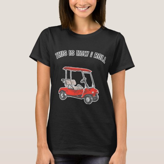 This Is How I Roll Golf Cart Funny Tシャツ (正面)