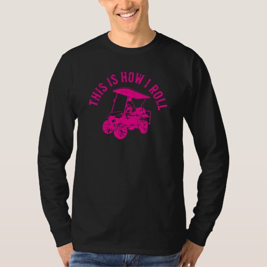 This Is How I Roll  Golf Cart Humor Distressed Des Tシャツ (正面)