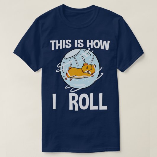 This Is How I Roll Hamster Rodent Pet Lover Campbe Tシャツ (デザイン正面)