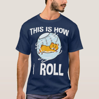 This Is How I Roll Hamster Rodent Pet Lover Campbe Tシャツ
