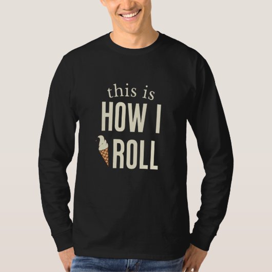 This Is How I Roll Ice Cream  1 Tシャツ (正面)