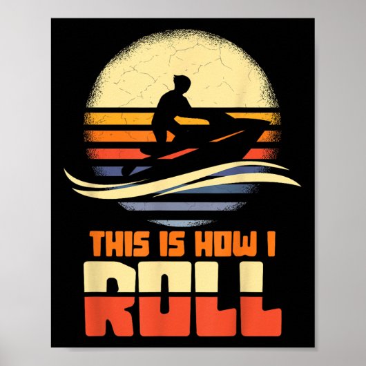 This Is How I Roll Jet-ski Jet Skiing Jetski Lover ポスター (正面)