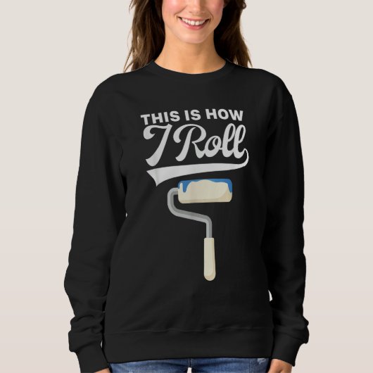 This Is How I Roll Painter Painting Carpenter Cons スウェットシャツ (正面)