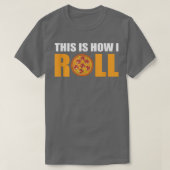This Is How I Roll Pizza Tシャツ (デザイン正面)