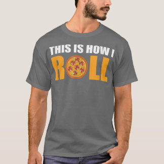 This Is How I Roll Pizza Tシャツ