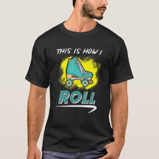 This Is How I Roll - Roller Skate Tシャツ