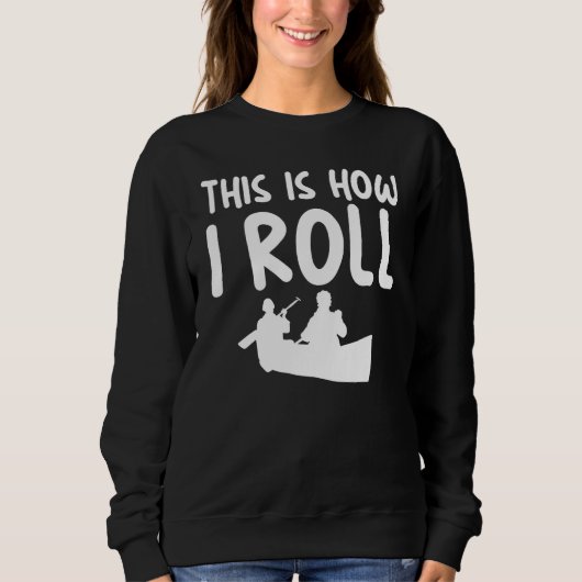 This Is How I Roll Sarcastic Themed for Kayaking   スウェットシャツ (正面)