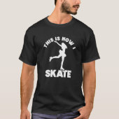 This Is How I Skate Ice Skates Ice Skating Figure  Tシャツ (正面)
