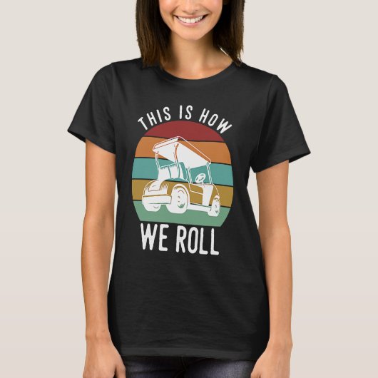 This is How We Roll Golf Cart  Golfers Player Tシャツ (正面)