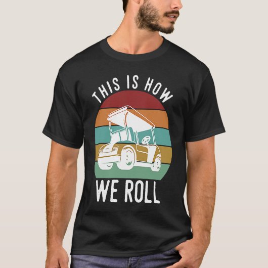 This is How We Roll Golf Cart  Golfers Player Tシャツ (正面)