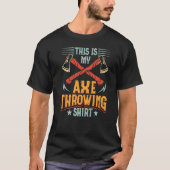 This Is My Axe Throwing Ax Hatchet Thrower   Tシャツ (正面)