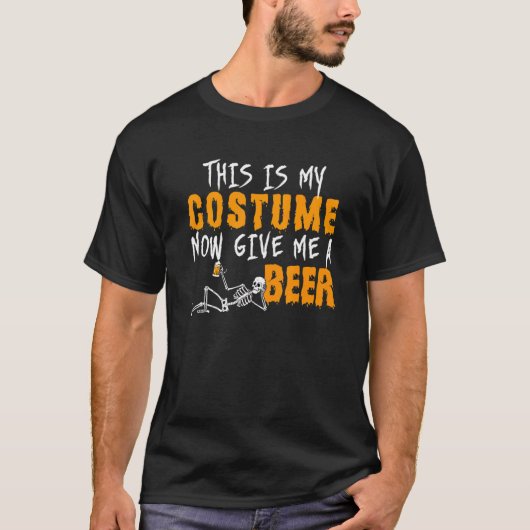 This Is My Costume Now Give Me A Beer Halloween Tシャツ (正面)