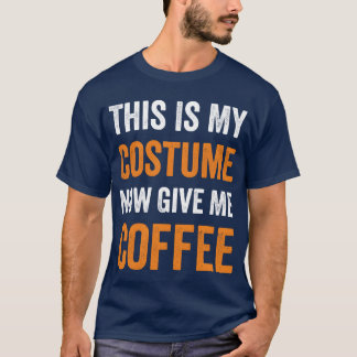 This Is My Costume Now Give Me Coffee Halloween bo Tシャツ