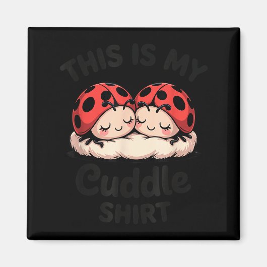 This Is My Cuddle Shirt Cute Ladybug Couple  マグネット (正面)
