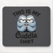 This Is My Cuddle Shirt Cute Sloth Couple  マウスパッド (正面)