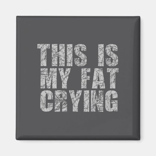 This Is My Fat Crying - Funny Sarcastic Motivation マグネット (正面)
