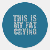 This Is My Fat Crying - Funny Sarcastic Motivation ラウンドシール (正面)
