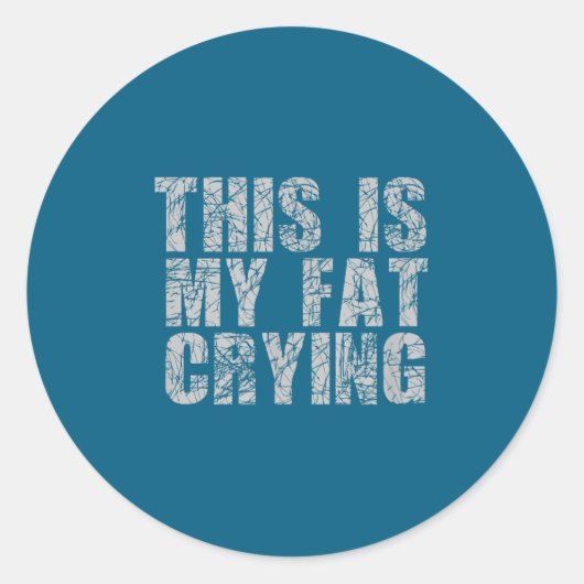 This Is My Fat Crying - Funny Sarcastic Motivation ラウンドシール (正面)