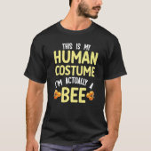 This is my human costume I'm actually a bee Tシャツ (正面)