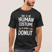 This is my human costume I'm actually a donut Tシャツ (正面)