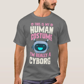 This Is My Human Costume I'm Really A Cyborg Hallo Tシャツ