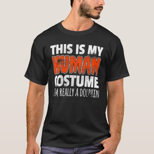 THIS IS MY HUMAN COSTUME I'M REALLY A DOLPHIN Hall Tシャツ (正面)