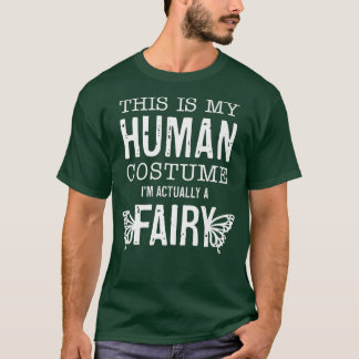 This Is My Human Costume I'm Really A Fairy Funny Tシャツ