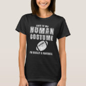 This Is My Human Costume I'm Really A Football Foo Tシャツ (正面)