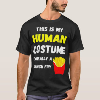 This Is My Human Costume I'm Really A French Fry D Tシャツ