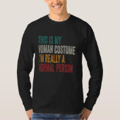 This Is My Human Costume I'm Really A Normal Perso Tシャツ (正面)