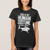 This is My Human Costume I'm Really a Shark 1 Tシャツ (正面)