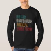 This Is My Human Costume I'm Really A Terrible Per Tシャツ (正面)