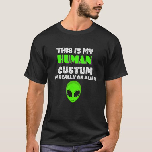 This is My Human Costume I'm Really An Alien Tシャツ (正面)