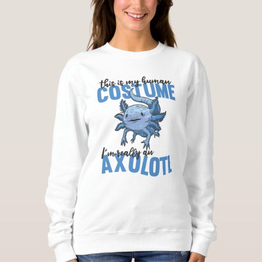 this is my human costume im really an axolotl スウェットシャツ (正面)