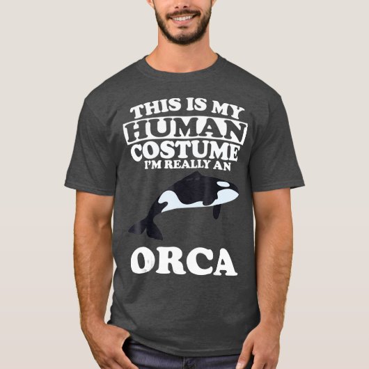 This is My Human Costume Im Really An Orca Whale Tシャツ (正面)