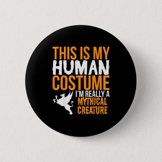 This Is My Human Costume Mythical Creature - Hallo 缶バッジ (正面)