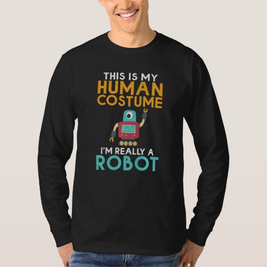 This is my Humans Costume im really a Robot  Robot Tシャツ (正面)