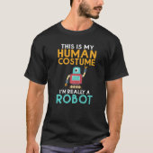 This is my Humans Costume im really a Robot  Robot Tシャツ (正面)