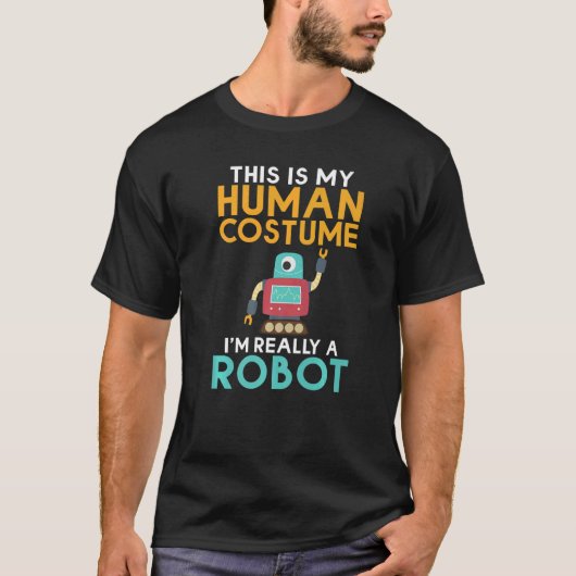 This is my Humans Costume im really a Robot  Robot Tシャツ (正面)