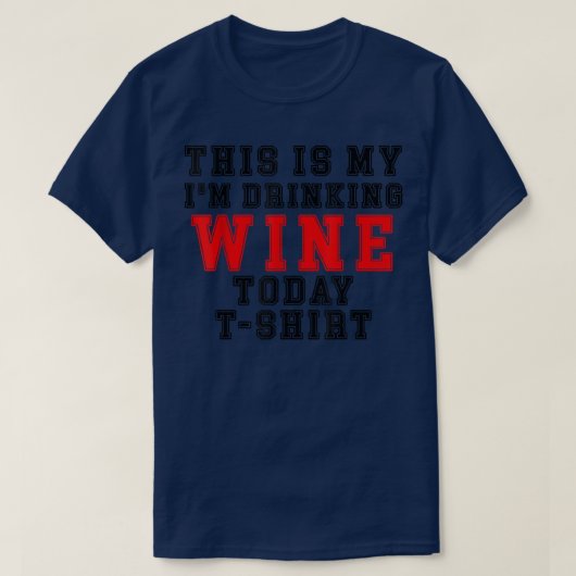 this is my i'm drinking wine today tシャツ (デザイン正面)